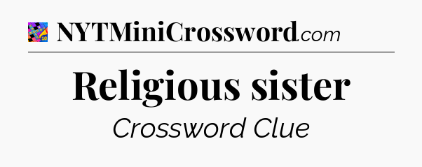 Religious sister Crossword Clue