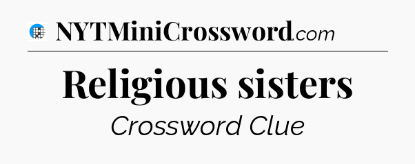 Religious sisters Crossword Clue