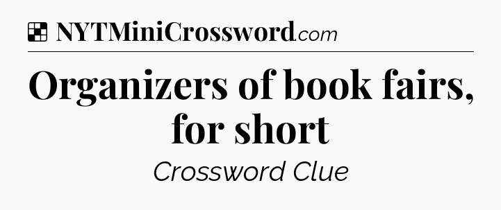 Solution: Organizers of book fairs, for short - NYT Crossword