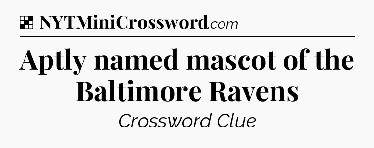 Solution: Aptly named mascot of the Baltimore Ravens - NYT Crossword