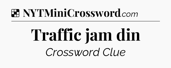 Solution: Traffic jam din - NYT Crossword
