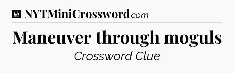 Maneuver through moguls - LA Times Crossword