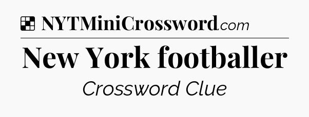 Solution: New York footballer - NYT Crossword