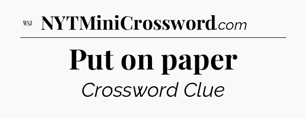 Put on paper - WSJ Crossword