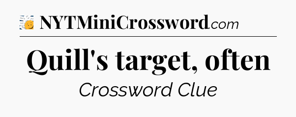 Quill's target, often - 7 Little Words