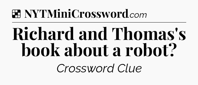 Solution: Richard and Thomas's book about a robot - NYT Crossword