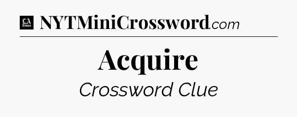 Acquire - LA Times Crossword