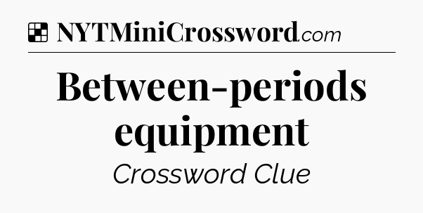 Solution: Between-periods equipment - NYT Crossword
