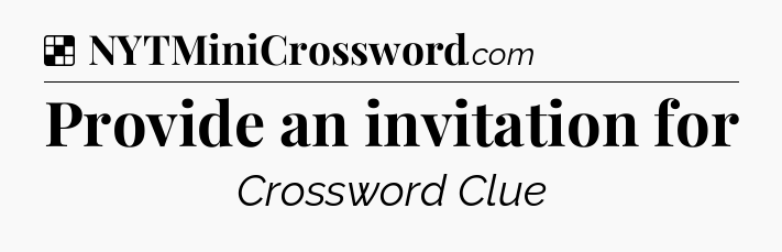 Solution: Provide an invitation for - NYT Crossword