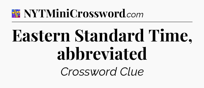 Eastern Standard Time, abbreviated Codycross