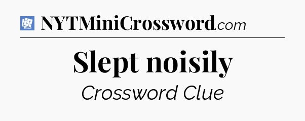 Slept noisily Puzzle Page Crossword Clue
