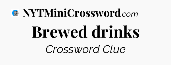 Brewed drinks Crossword Clue