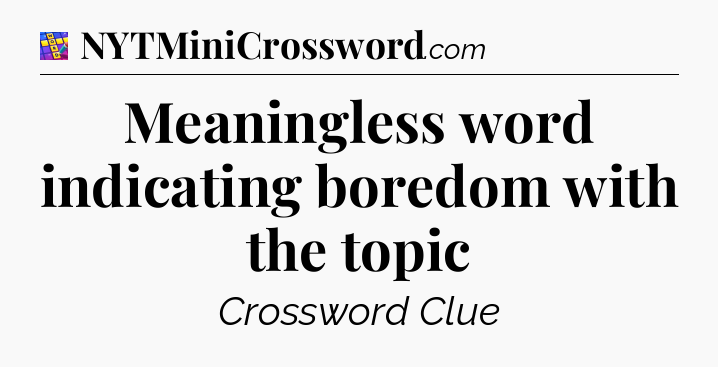 Meaningless word indicating boredom with the topic Codycross