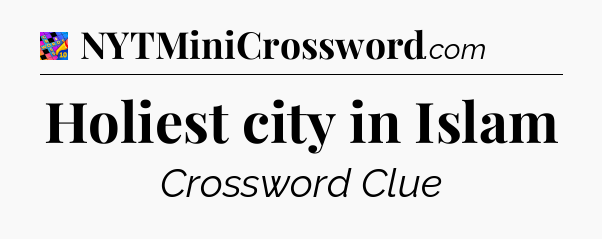 Holiest city in Islam Crossword Clue