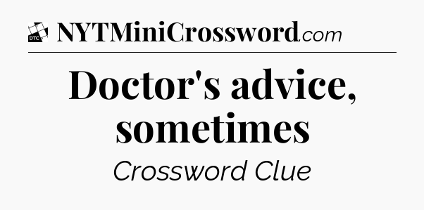 Doctor's advice, sometimes - Daily Themed Classic Crossword