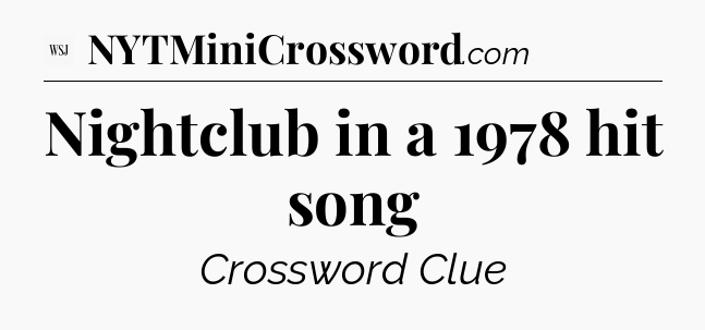 Nightclub in a 1978 hit song  - WSJ Crossword