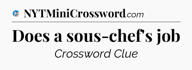 Does a sous-chef's job Crossword Clue