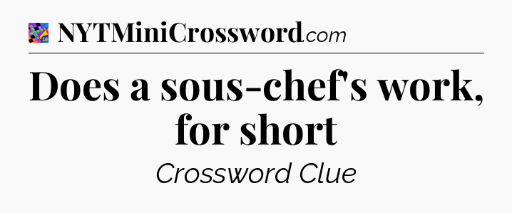 Does a sous-chef's work, for short Crossword Clue