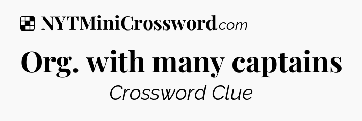 Solution: Org. with many captains - NYT Crossword