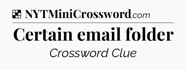 Solution: Certain email folder - NYT Crossword