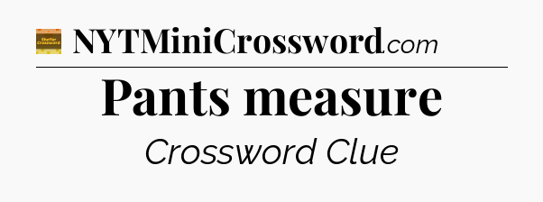 Pants measure - Eugene Sheffer Crossword