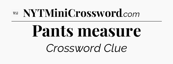 Pants measure - WSJ Crossword