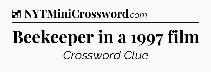 Solution: Beekeeper in a 1997 film - NYT Crossword