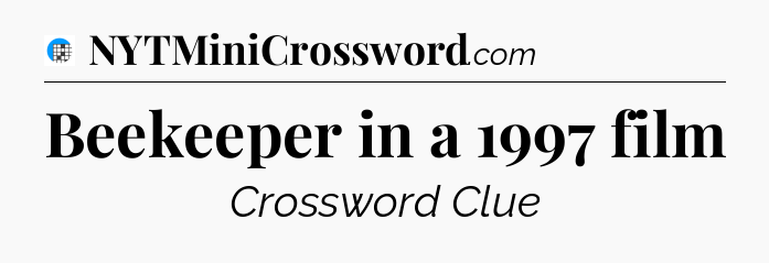 Beekeeper in a 1997 film Crossword Clue