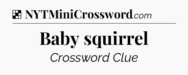 Solution: Baby squirrel - NYT Crossword