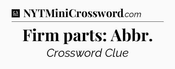 Firm parts: Abbr - LA Times Crossword