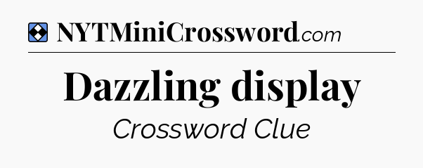 Solution: Dazzling display - NYT Mini Crossword