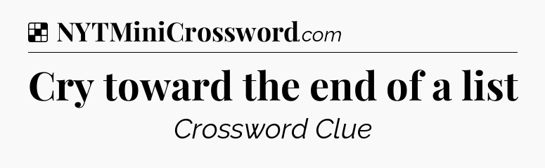 Solution: Cry toward the end of a list - NYT Crossword
