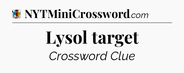 Lysol target Crossword Clue