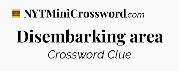 Disembarking area - Eugene Sheffer Crossword