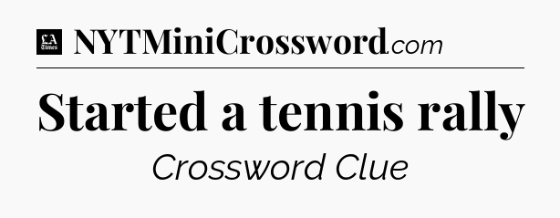 Started a tennis rally - LA Times Crossword