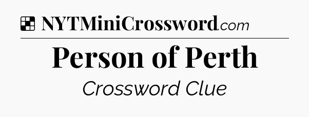 Solution: Person of Perth - NYT Crossword