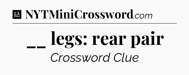 __ legs: rear pair - LA Times Crossword