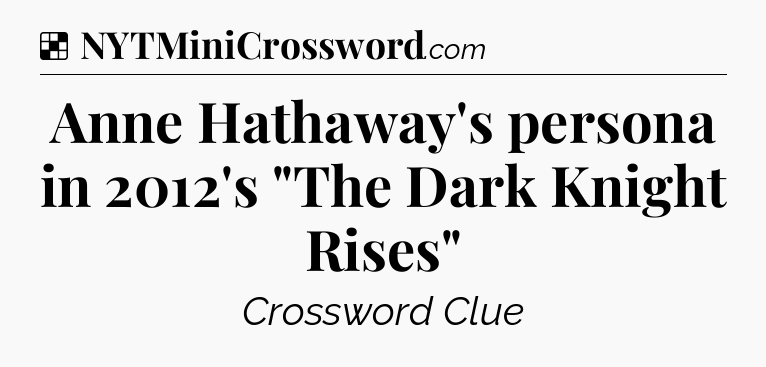 Solution: Anne Hathaway's persona in 2012's 