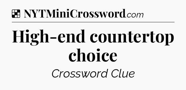 Solution: High-end countertop choice - NYT Crossword