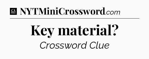 Key material - LA Times Crossword