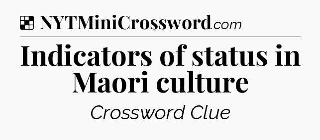Solution: Indicators of status in Maori culture - NYT Crossword
