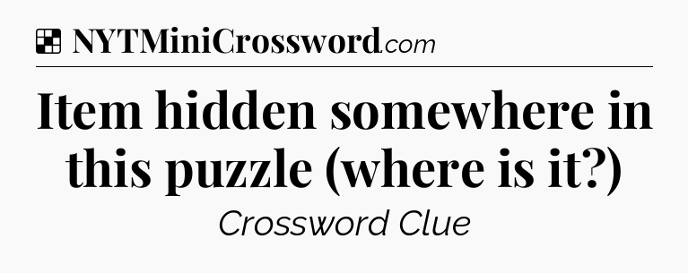 Solution: Item hidden somewhere in this puzzle (where is it?) - NYT Crossword