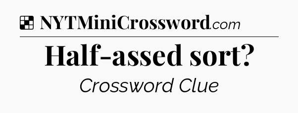 Solution: Half-assed sort - NYT Crossword