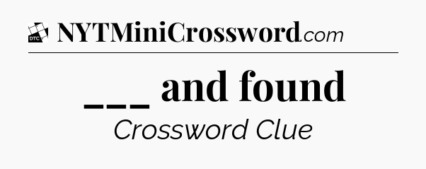 ___ and found - Daily Themed Classic Crossword