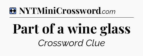 Solution: Part of a wine glass - NYT Mini Crossword