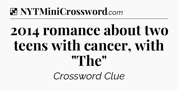 Solution: 2014 romance about two teens with cancer, with 