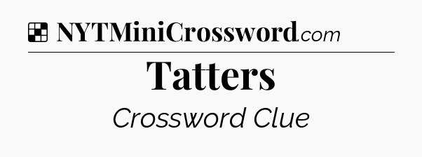 Solution: Tatters - NYT Crossword