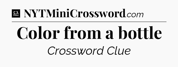 Color from a bottle - LA Times Crossword