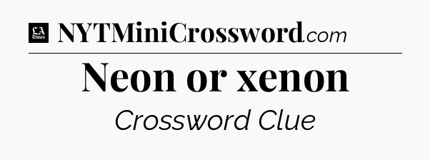 Neon or xenon - LA Times Crossword