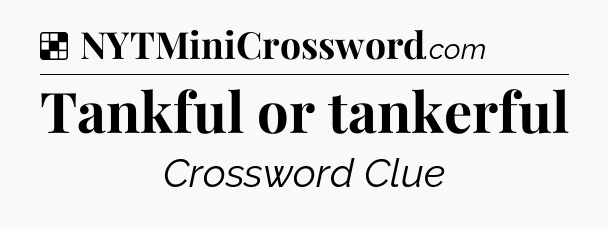 Solution: Tankful or tankerful - NYT Crossword